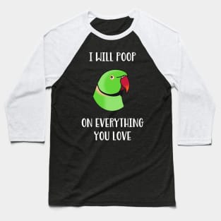 green Indian Ringneck, I will poop on everything you love Baseball T-Shirt